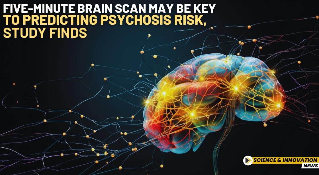 Five-Minute Brain Scan May Be Key to Predicting Psychosis Risk, Study Finds