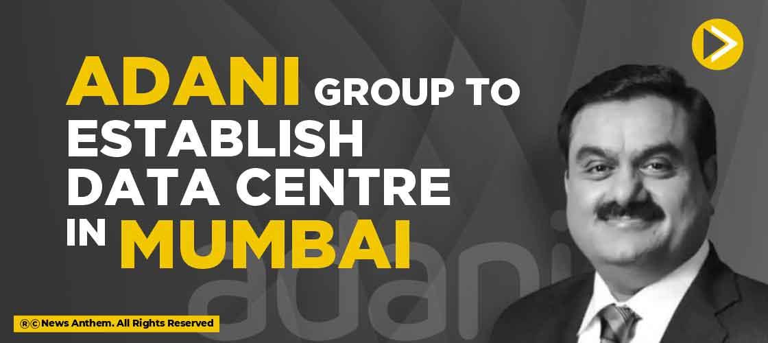 Adani Group to establish Data Centre in Mumbai