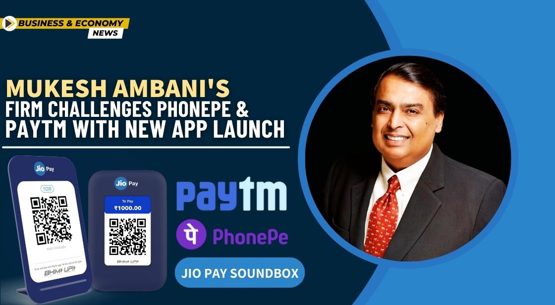 Mukesh Ambani's Firm Challenges PhonePe and Paytm with New App Launch