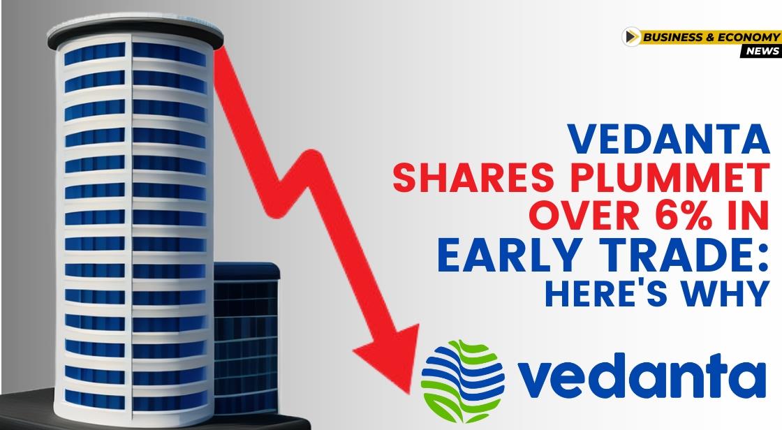 Vedanta Shares Plummet Over 6% in Early Trade: Here's Why