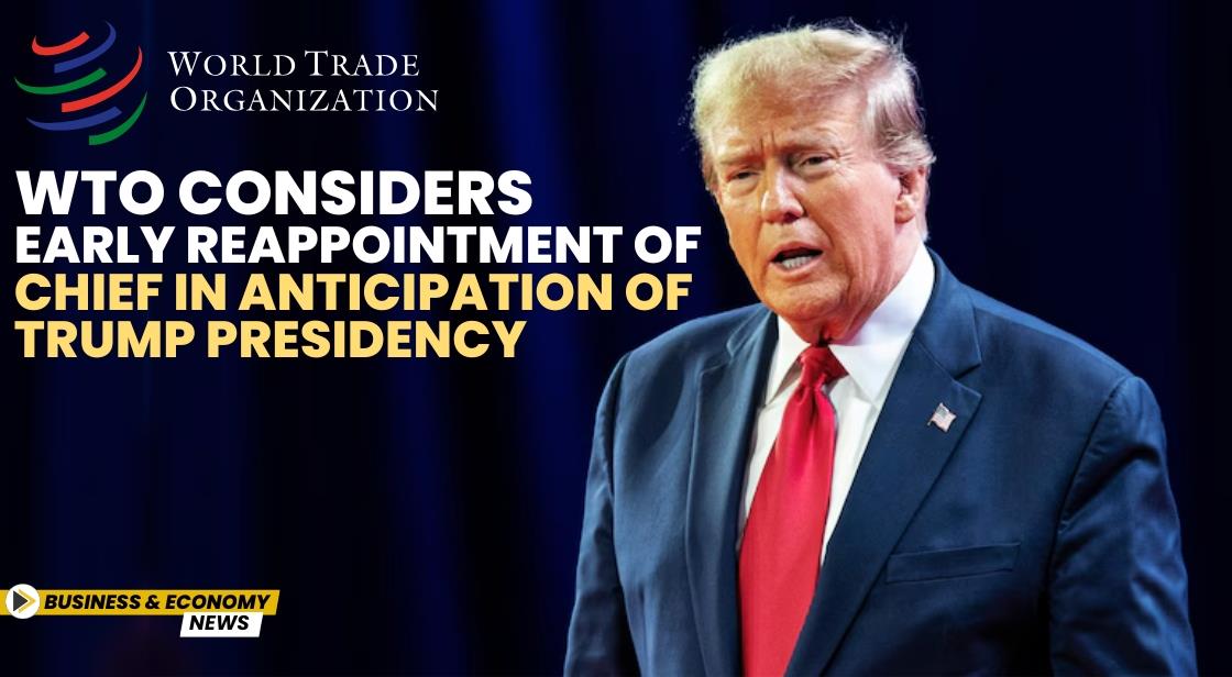 WTO Considers Early Reappointment of Chief in Anticipation of Trump Presidency
