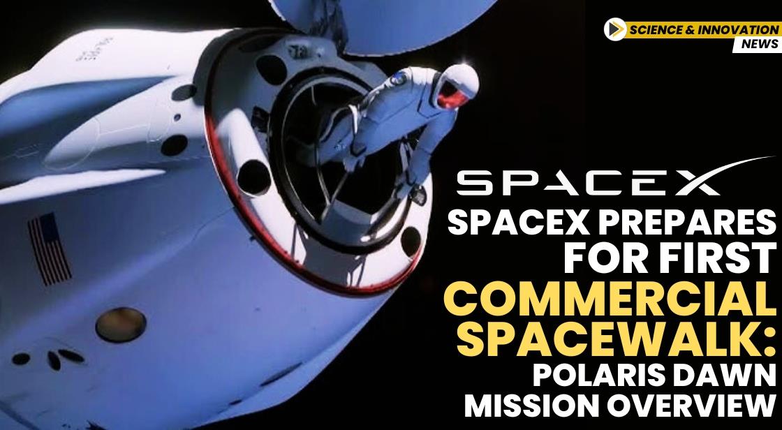 SpaceX Prepares for First Commercial Spacewalk: Polaris Dawn Mission Overview