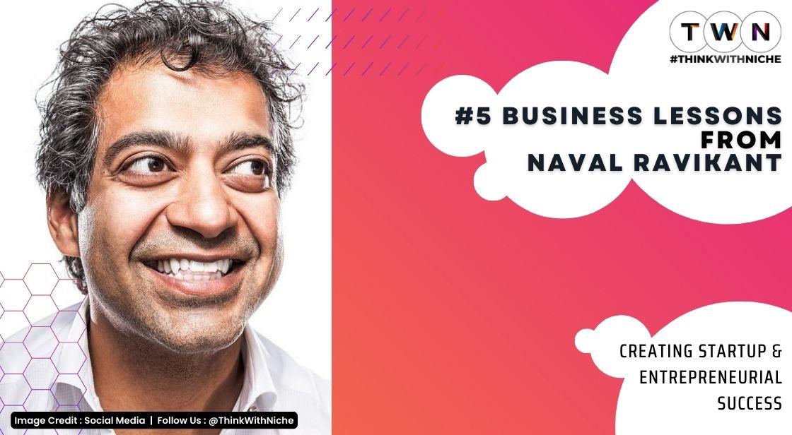 5 Business Lessons From Naval Ravikant