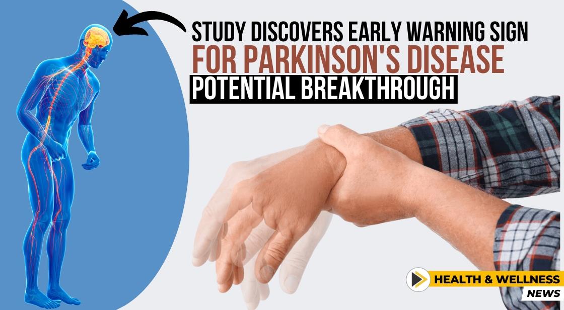 Study Discovers Early Warning Sign for Parkinson's Disease: Potential Breakthrough