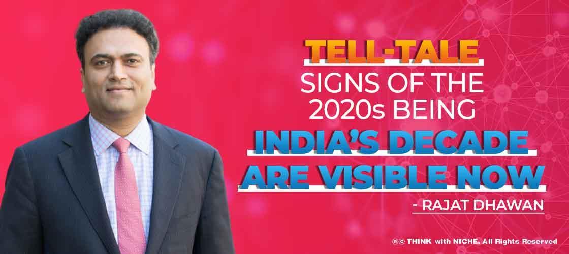 Tell-tale Signs of the 2020s being India’s Decade are Visible Now: Rajat Dhawan