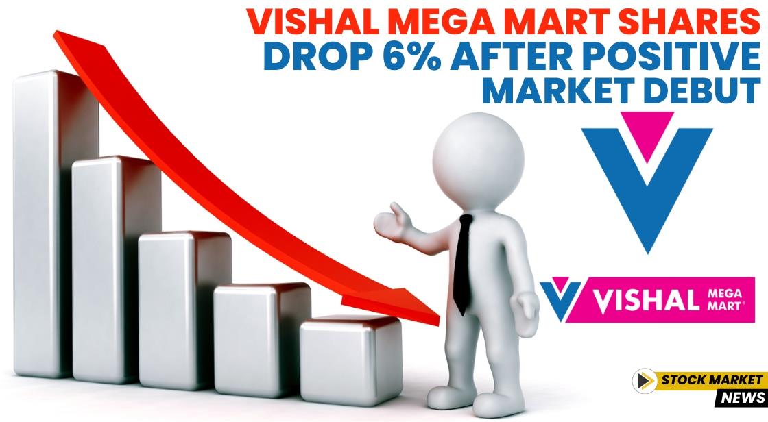 Vishal Mega Mart Shares Drop 6% After Positive Market Debut