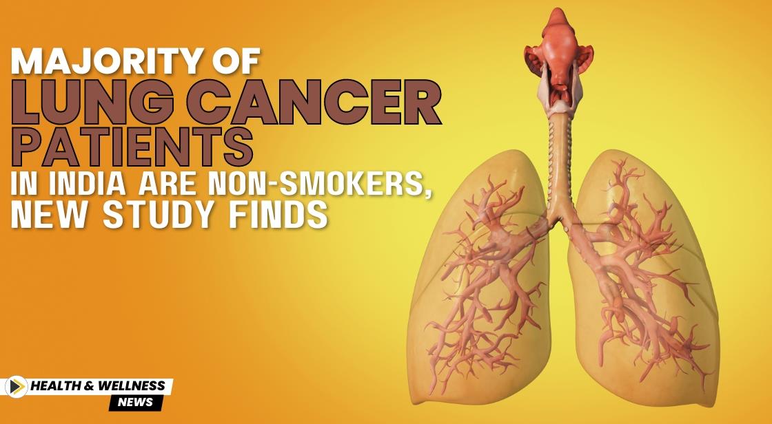 Majority of Lung Cancer Patients in India Are Non-Smokers, New Study Finds