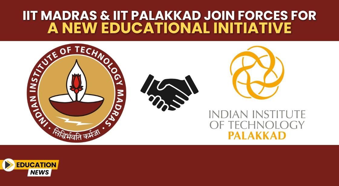 IIT Madras and IIT Palakkad Join Forces for a New Educational Initiative