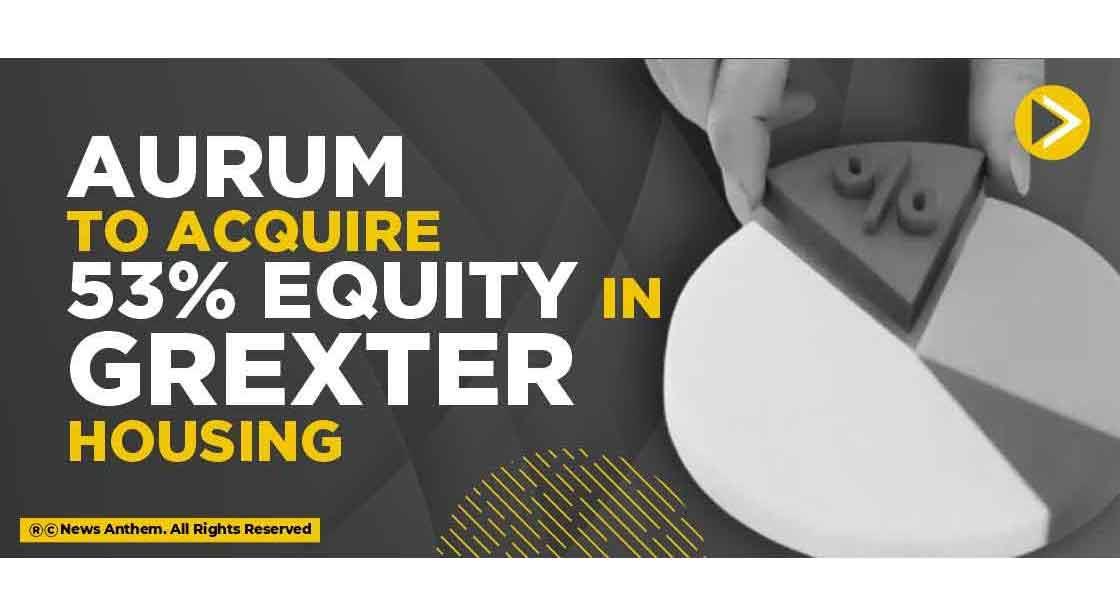 Aurum to acquire 53% equity in Grexter Housing