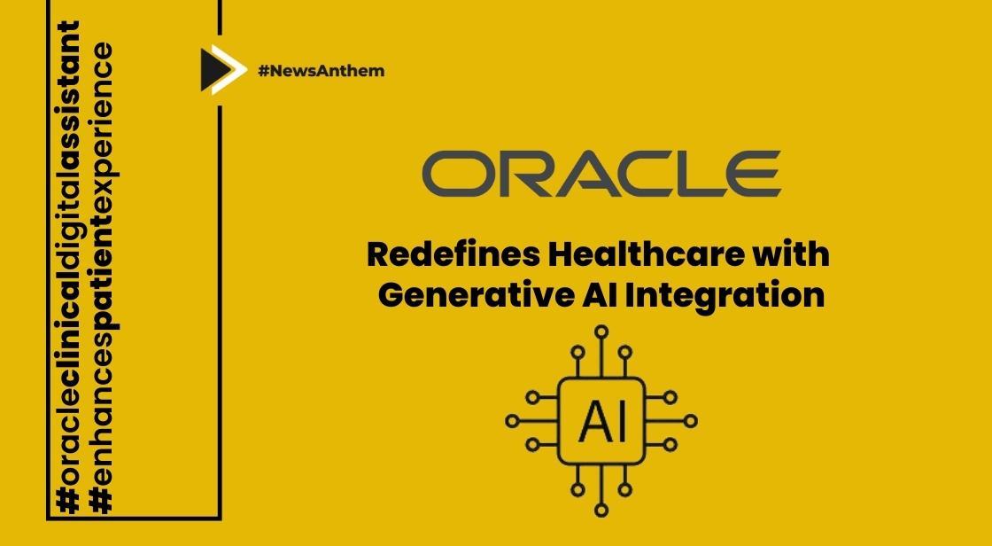 Oracle Introduces Generative AI in Healthcare and Unveils Innovative Clinical Digital Assistant