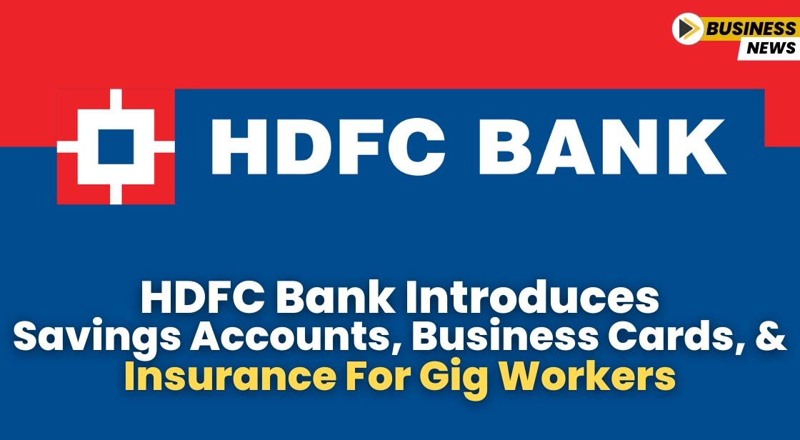 HDFC Bank Introduces Savings Accounts, Business Cards, and Insurance for Gig Workers