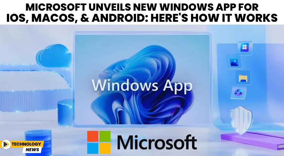 Microsoft Unveils New Windows App for iOS, macOS, and Android: Here's How It Works