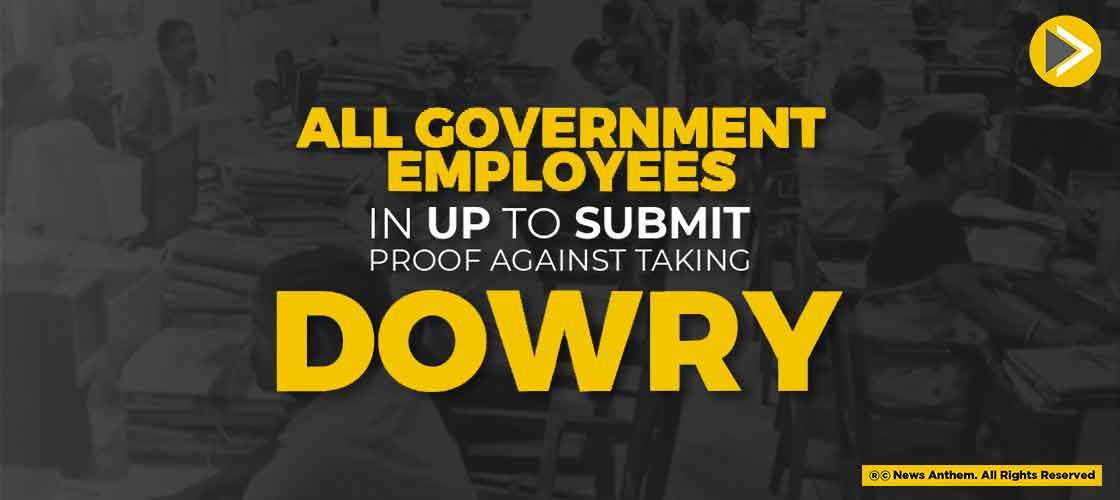 All Government Employees In UP To Submit Proof Against Taking Dowry