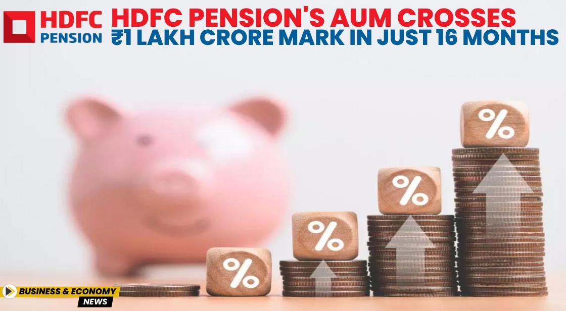 HDFC Pension's AUM Crosses ₹1 Lakh Crore Mark in Just 16 Months