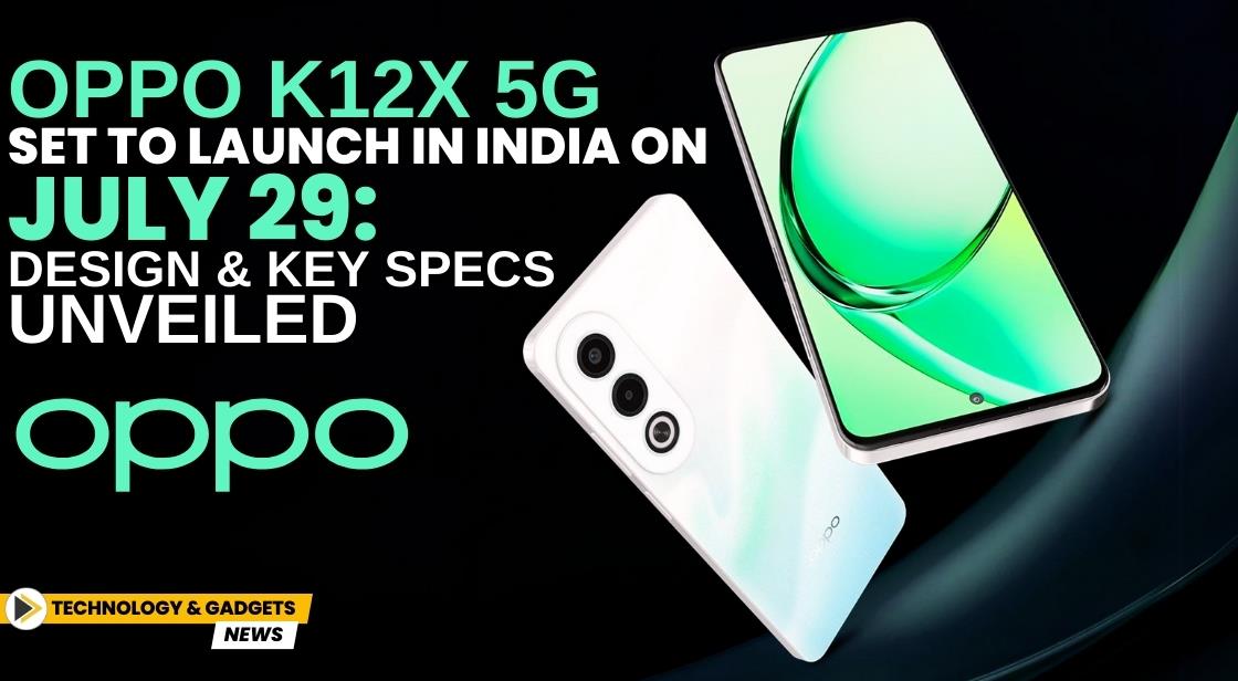 OPPO K12x 5G Set to Launch in India on July 29: Design and Key Specs Unveiled