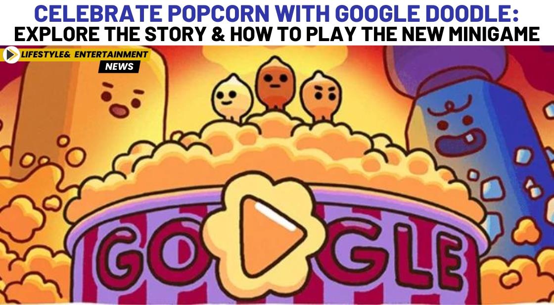 Celebrate Popcorn with Google Doodle: Explore the Story and How to Play the New Minigame