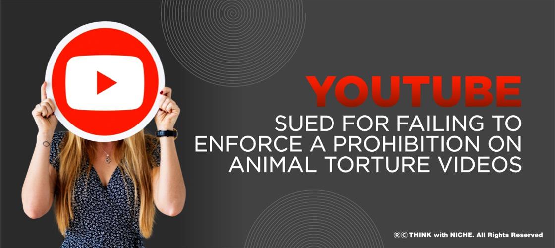 YouTube Has Been Sued For Allegedly Failing To Enforce A Prohibition On Animal Torture Videos