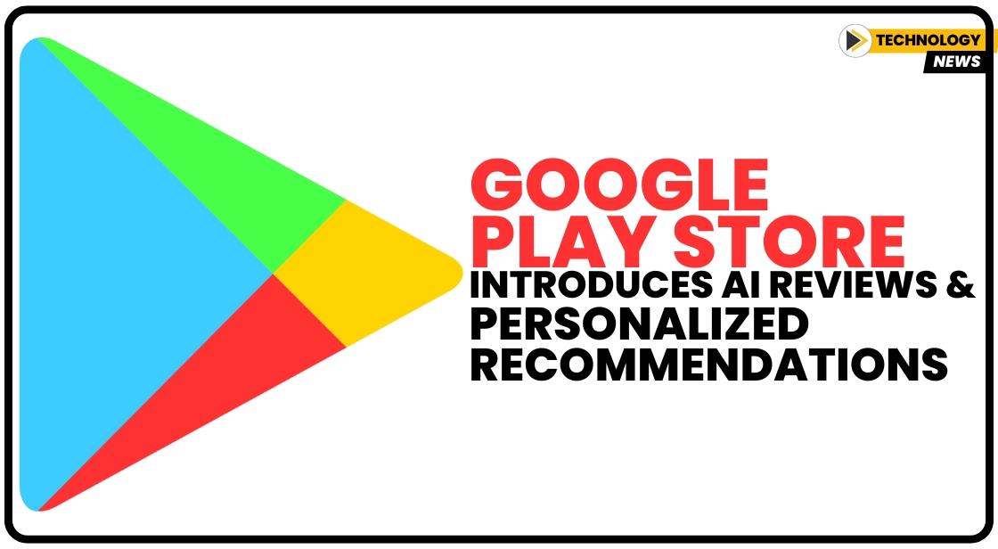 Google Play Store Introduces AI Reviews and Personalized Recommendations
