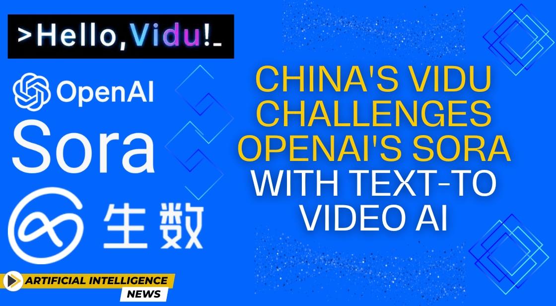 China's Vidu Challenges OpenAI's Sora with Text-to-Video AI