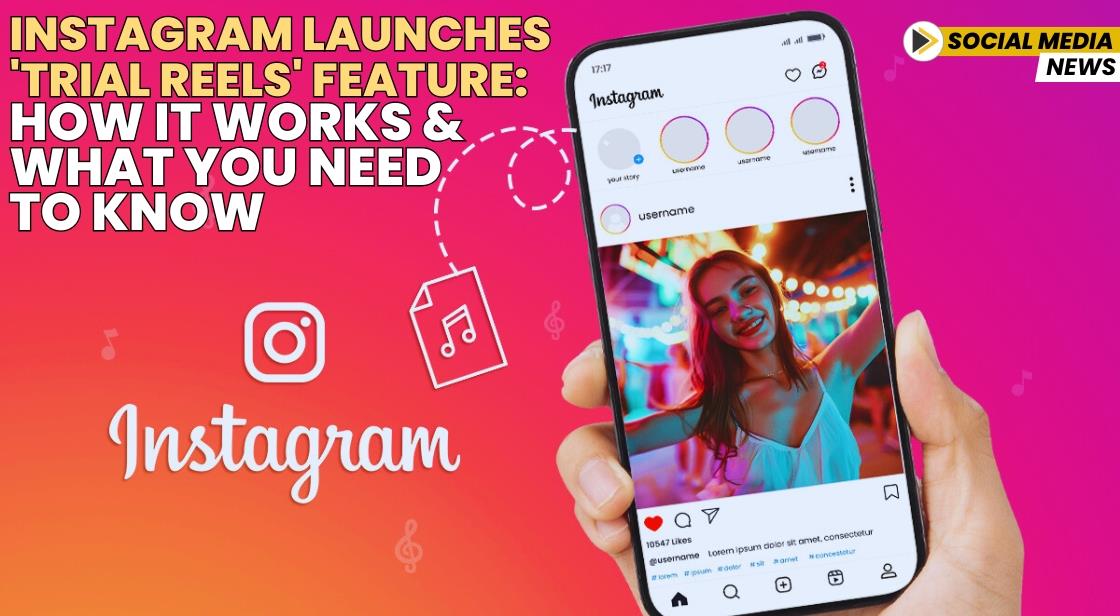 Instagram Launches 'Trial Reels' Feature: How It Works and What You Need to Know