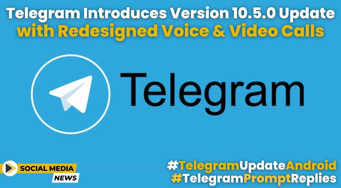 Telegram Introduces Version 10.5.0 Update with Redesigned Voice and Video Calls