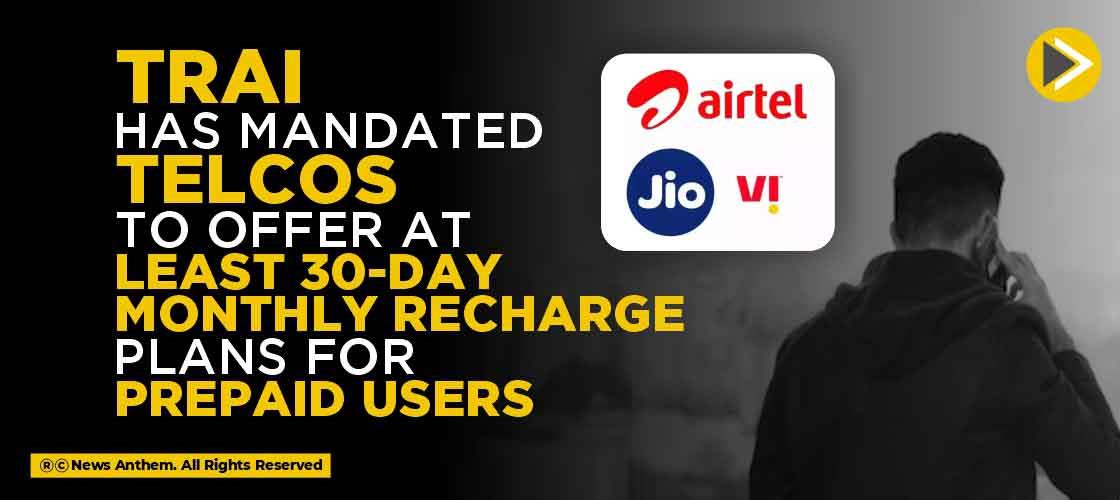 TRAI has Mandated Telcos to Offer at least 30-day Monthly Recharge Plans for Prepaid Users