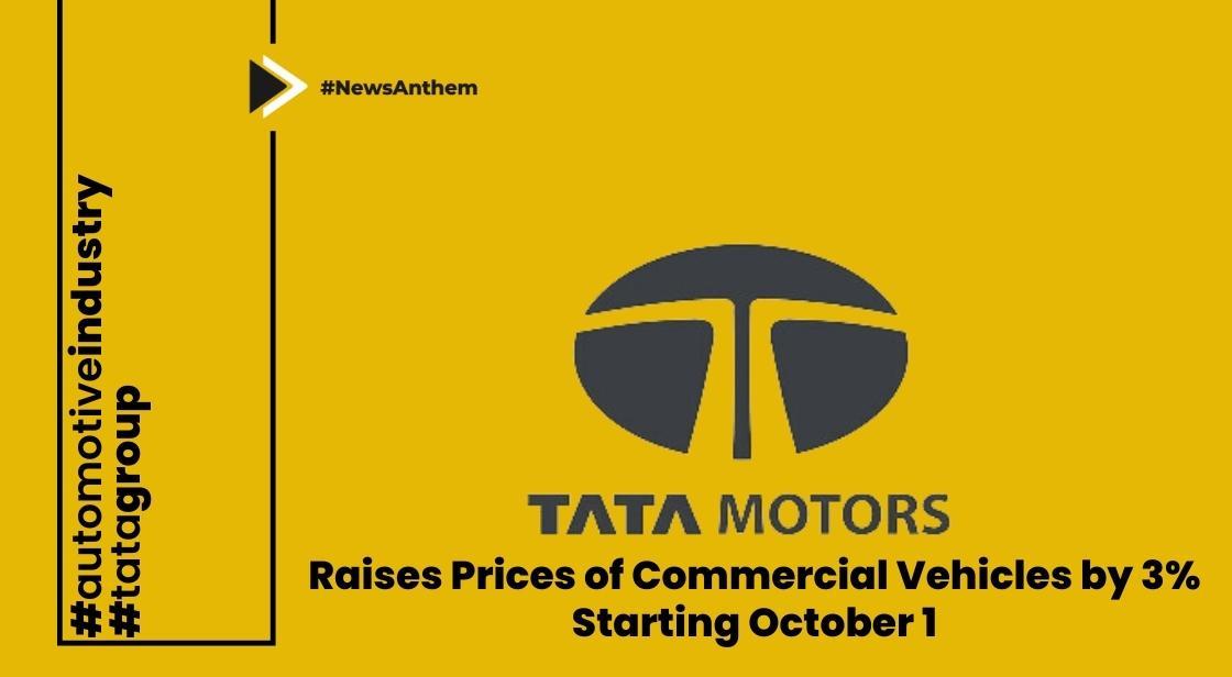 Tata Motors Raises Prices of Commercial Vehicles by 3% Starting October 1