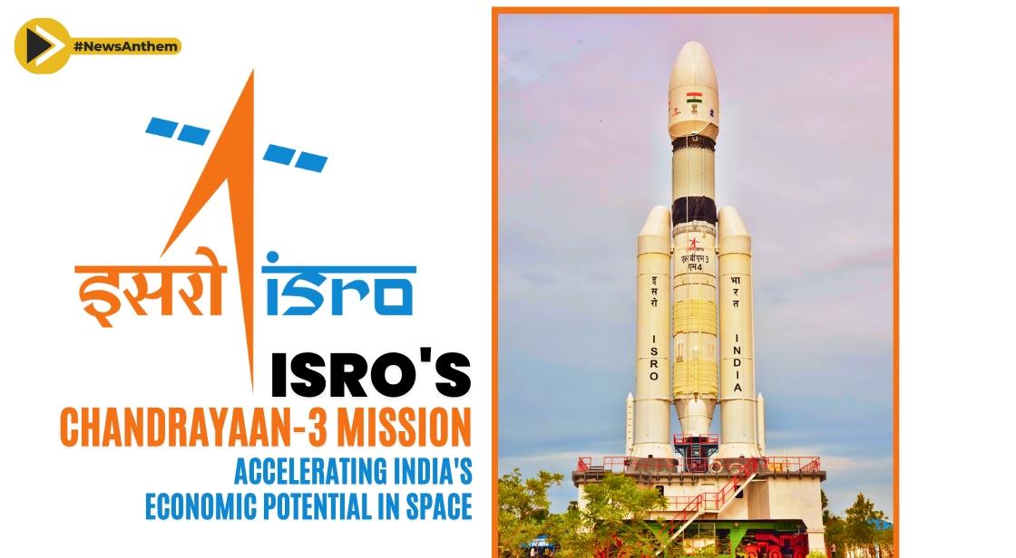ISRO's Chandrayaan-3 Mission: Accelerating India's Economic Potential in Space