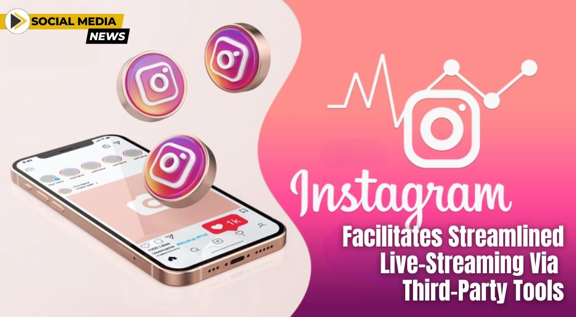 Instagram Streamlines Live-Streaming for Creators with New Third-Party Tool Integration