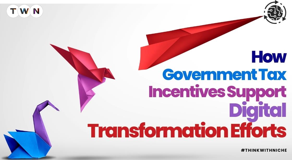 How Government Tax Incentives Support Digital Transformation Efforts