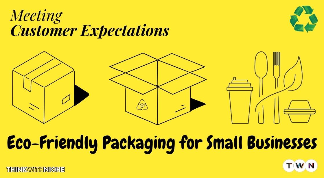 Eco-Friendly Packaging for Small Businesses: Meeting Customer Expectations