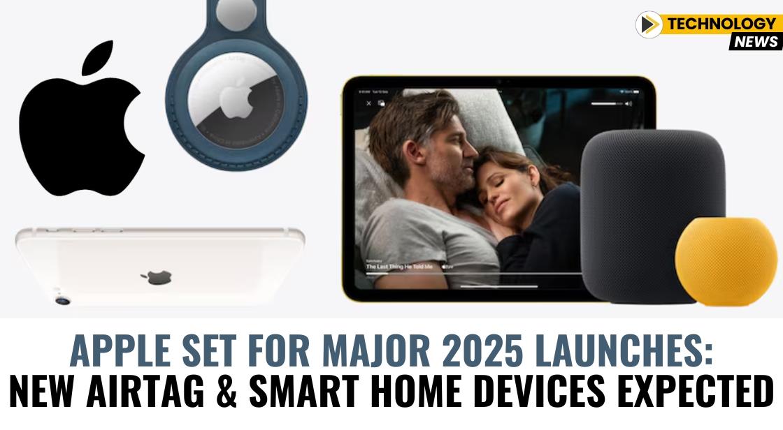 Apple Set for Major 2025 Launches: New AirTag and Smart Home Devices Expected