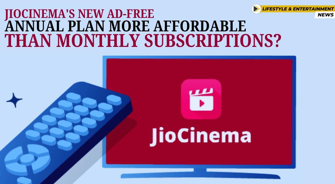 JioCinema's New Ad-Free Annual Plan More Affordable Than Monthly Subscriptions?