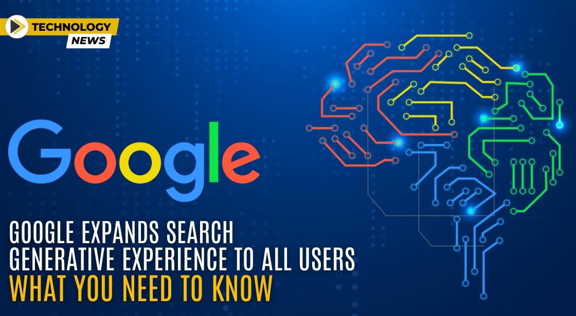 Google Expands Search Generative Experience to All Users: What You Need to Know