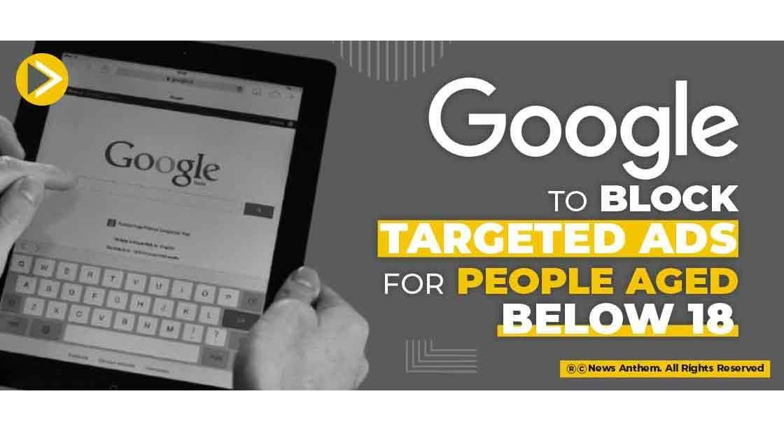 Google to Block Targeted Ads for People Aged Below 18