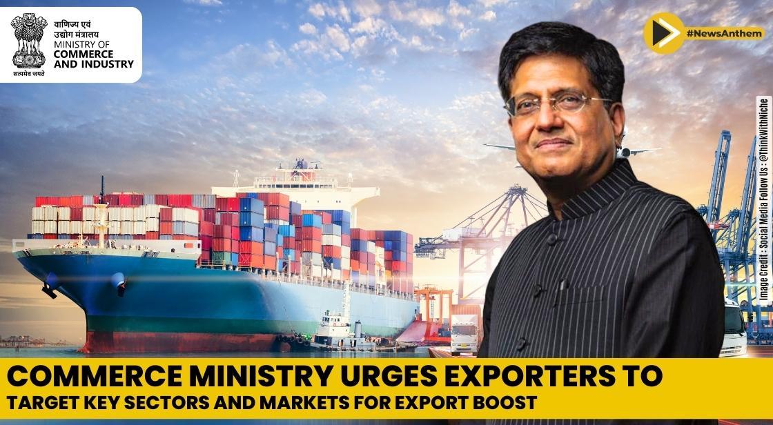 Commerce Ministry Urges Exporters to Target Key Sectors and Markets for Export Boost
