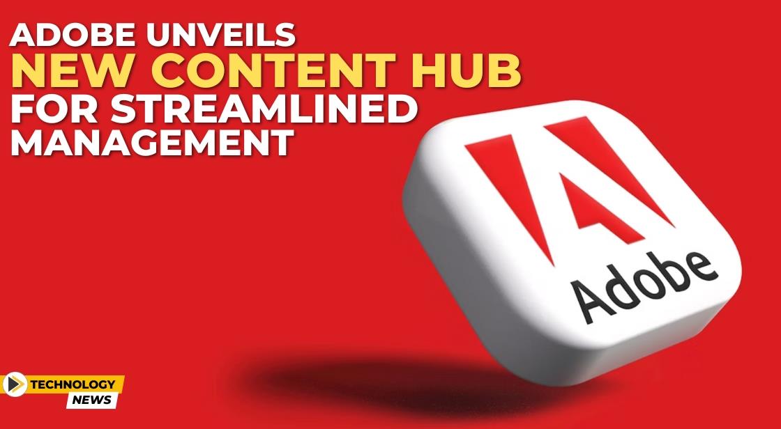 Adobe Unveils New Content Hub for Streamlined Management