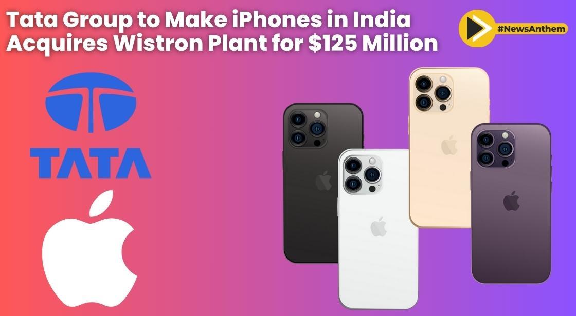 Tata Group to Make iPhones in India: Acquires Wistron Plant for $125 Million