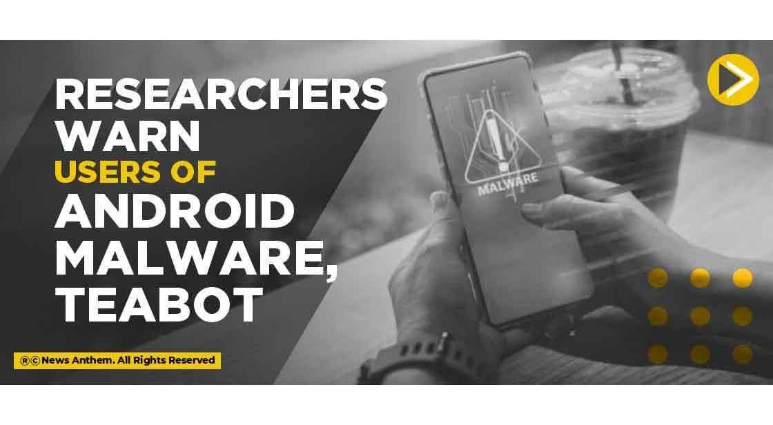 Researchers warn Users of Android malware, TeaBot