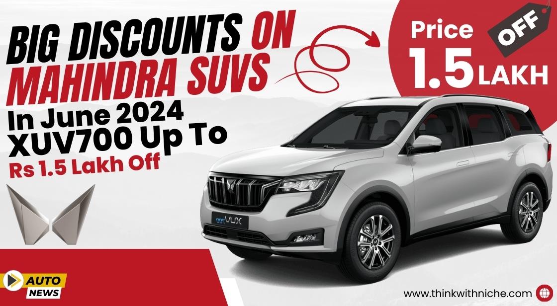 Big Discounts on Mahindra SUVs in June 2024: XUV700 Up to Rs 1.5 Lakh Off