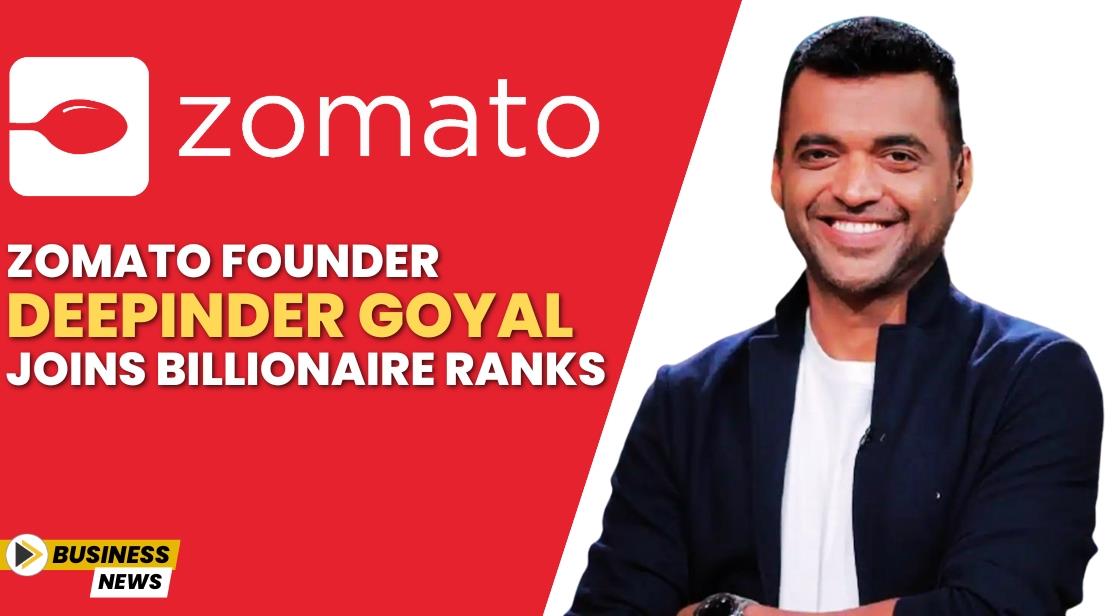 Zomato Founder Deepinder Goyal Joins Billionaire Ranks