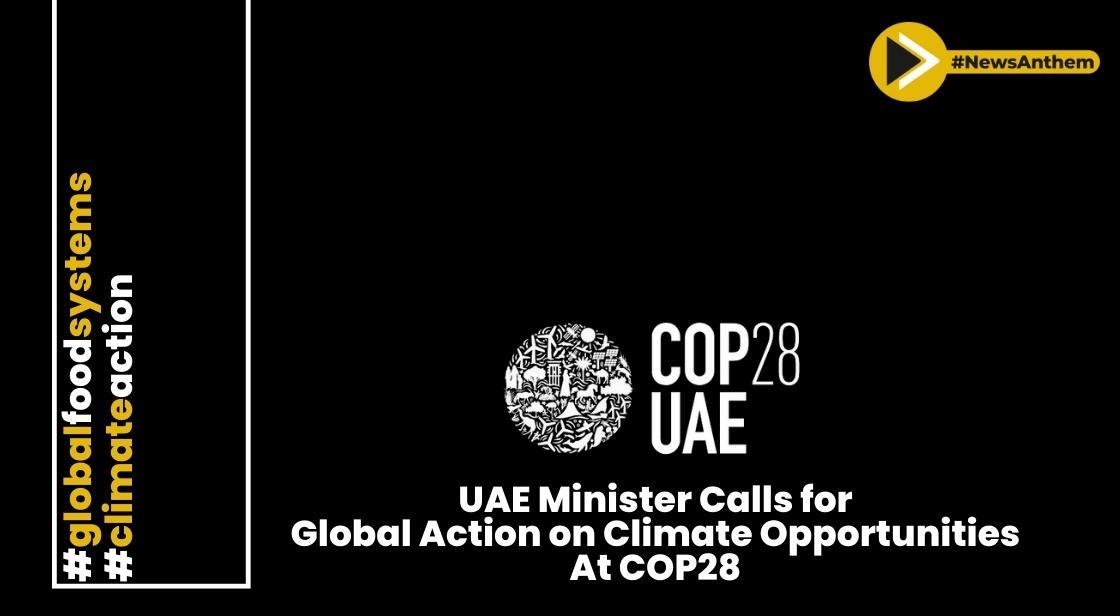 UAE Minister Calls for Global Action on Climate Opportunities at COP28