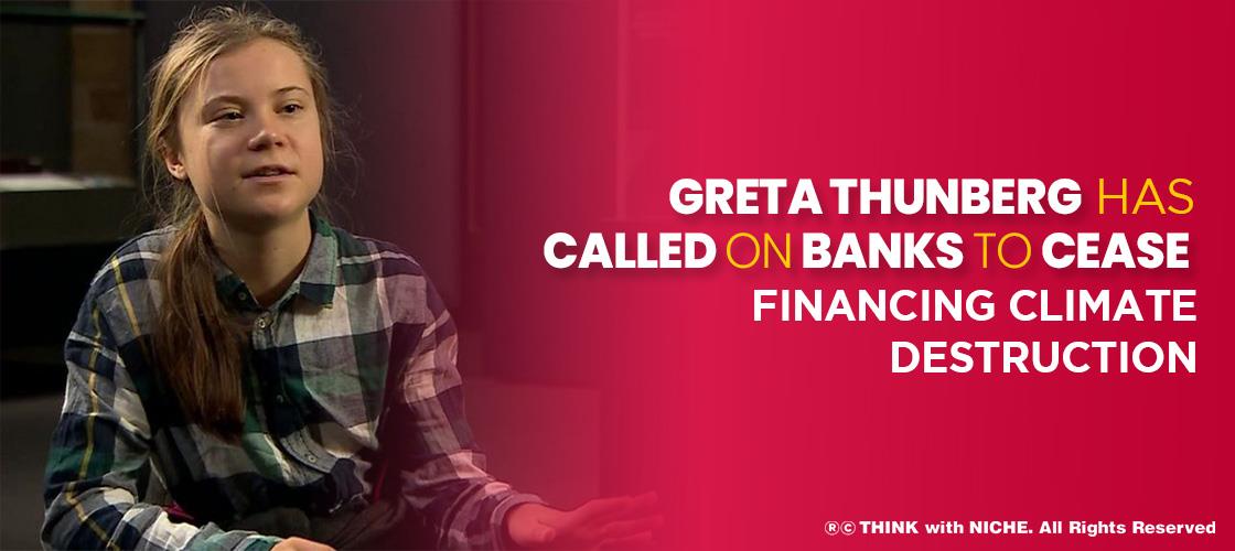 Greta Thunberg Has Called Banks To Cease Financing Climate “Destruction”