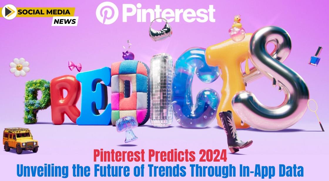 Pinterest Predicts 2024: Unveiling the Future of Trends through In-App Data