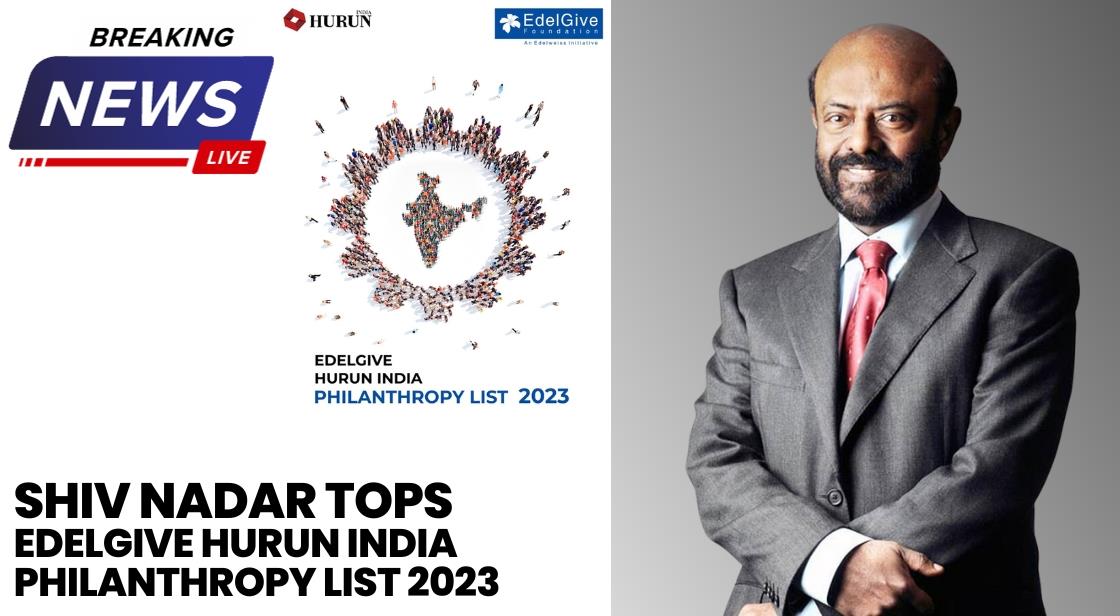 Shiv Nadar Tops EdelGive Hurun India Philanthropy List 2023 with Rs 2,042 Crore Donation