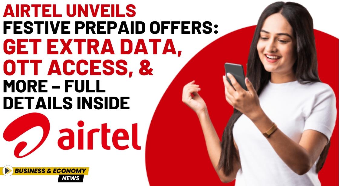 Airtel Unveils Festive Prepaid Offers: Get Extra Data, OTT Access, and More – Full Details Inside
