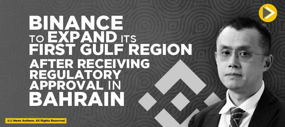 Binance to Expand its First Gulf Region After Receiving Regulatory Approval in Bahrain