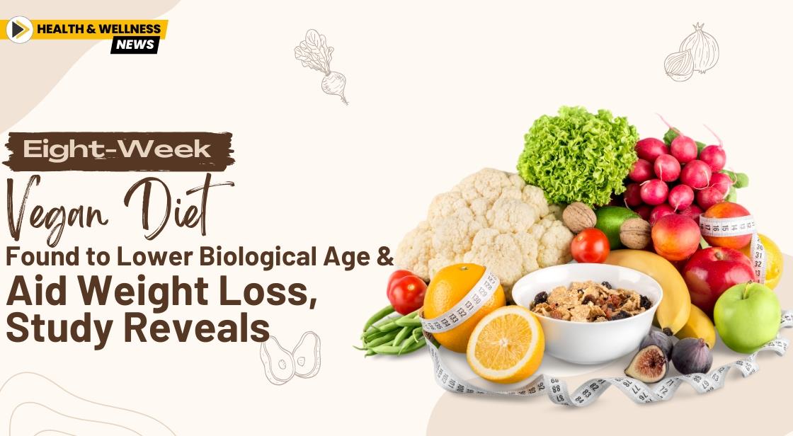 Eight-Week Vegan Diet Found to Lower Biological Age and Aid Weight Loss, Study Reveals