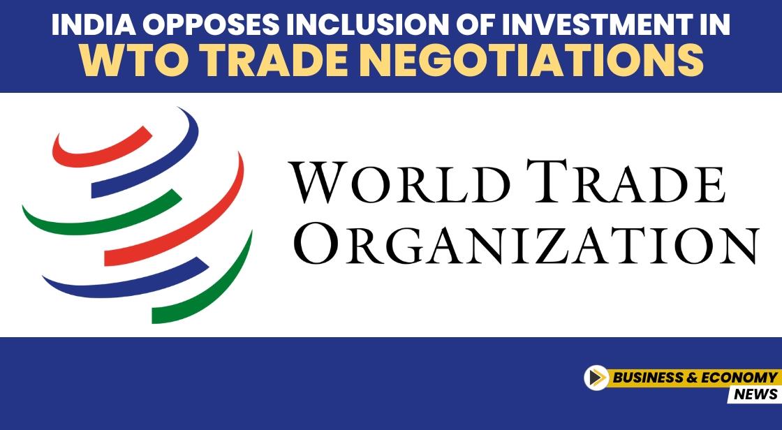 India Opposes Inclusion of Investment in WTO Trade Negotiations