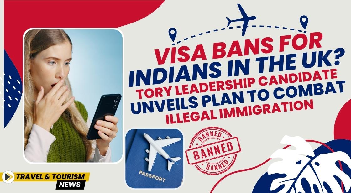 Visa Bans for Indians in the UK? Tory Leadership Candidate Unveils Plan to Combat Illegal Immigration